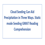 Cloud Seeding Can Aid Precipitation in Three Ways Static mode Seeding GMAT Reading Comprehension